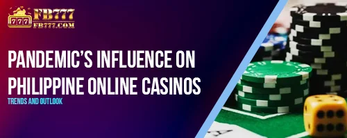 Pandemic's Influence on Philippine Online Casinos: Trends and Outlook